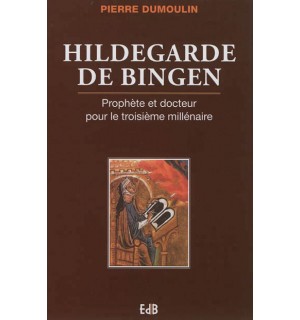 Hildegarde de Bingen Prophète et docteur pour le troisième millénaire