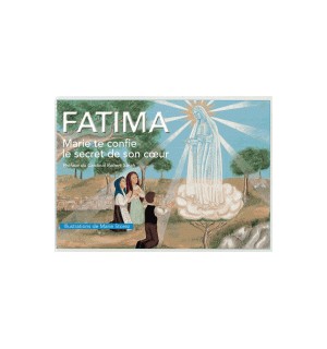 Fatima, Marie te confie le secret de son Coeur