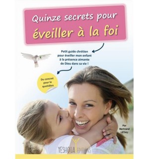 Quinze secrets pour éveiller à la foi