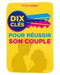 Dix clés pour réussir son couple