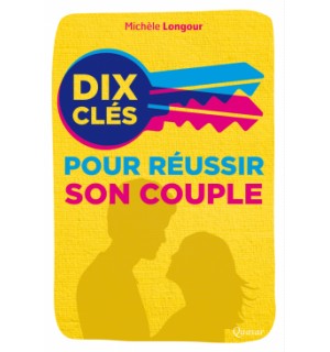 Dix clés pour réussir son couple