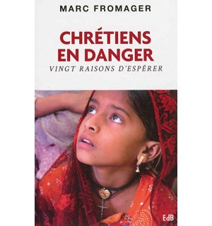 Chrétiens en danger vingt raisons d'espérer