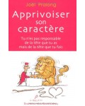 Apprivoiser son caractère Tu n'es pas responsable de la tête que tu as mais de la tête que tu fais