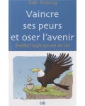 Vaincre ses peurs et oser l'avenir, éveille l'aigle qui est en toi