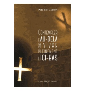 Contempler l'au-delà pour vivre pleinement l'ici-bas